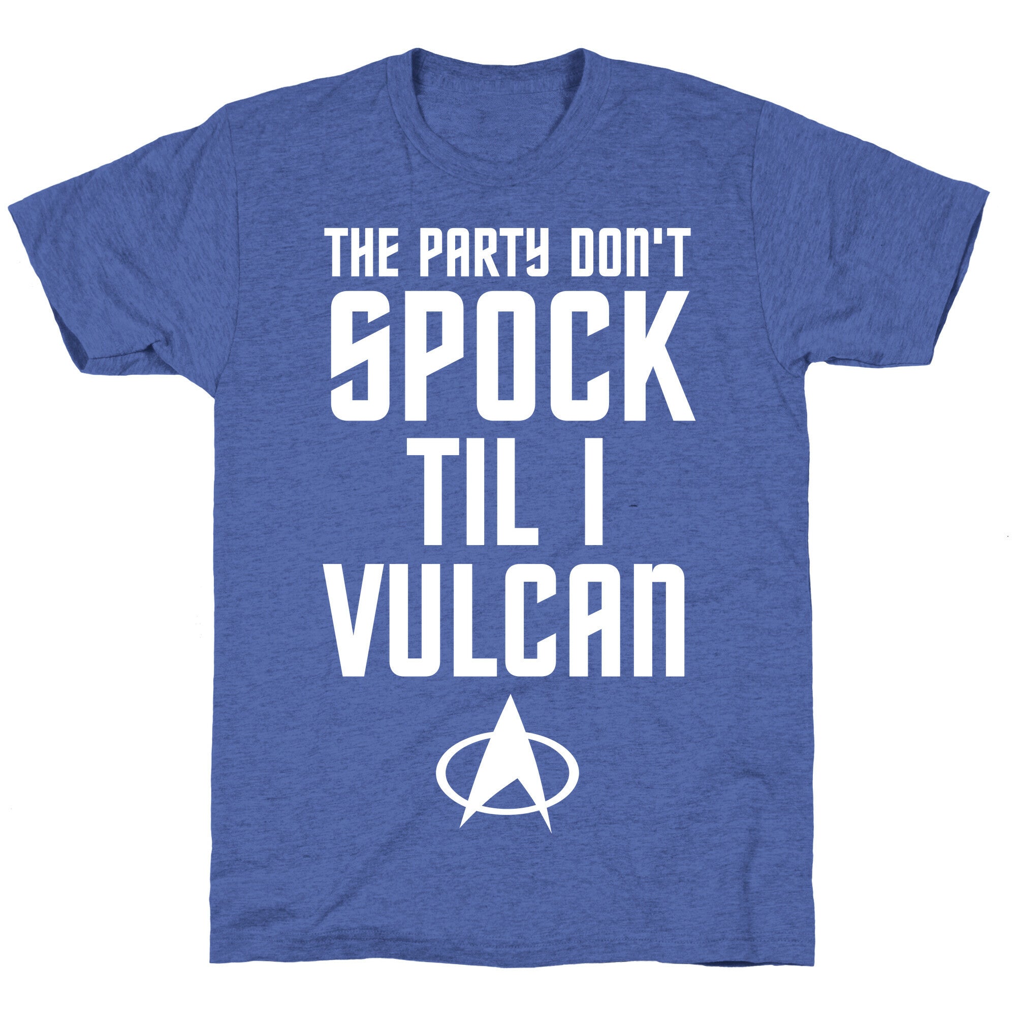 The Party Don't Spock 'Til I Vulcan Unisex Triblend Tee